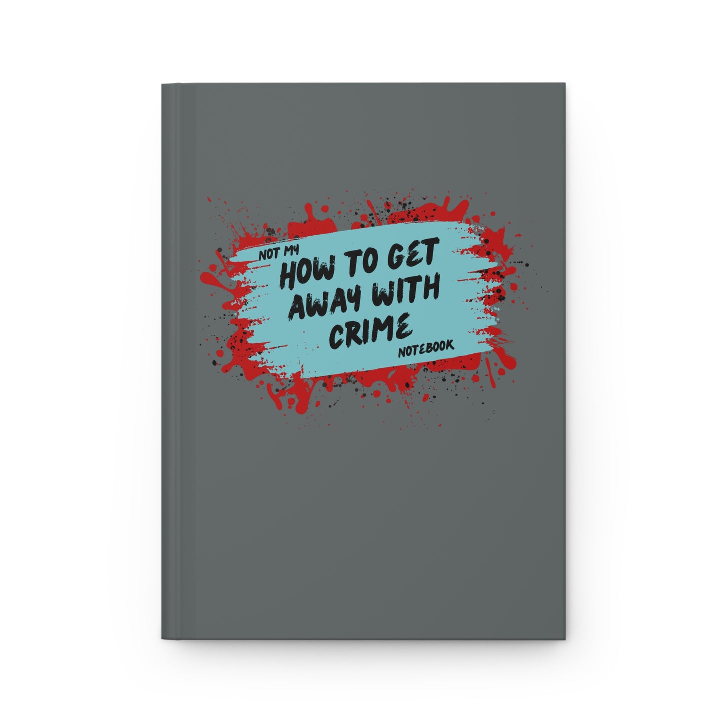 Not My, How to Get Away With Crime Notebook!